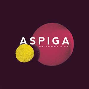 Aspiga – What Happened To You?