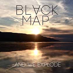 Black Map - … And We Explode