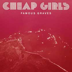 Cheap Girls – Famous Graves