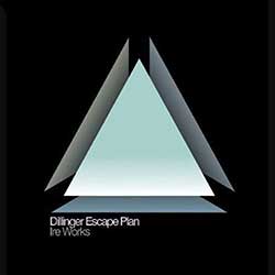 The Dillinger Escape Plan – Ire Works