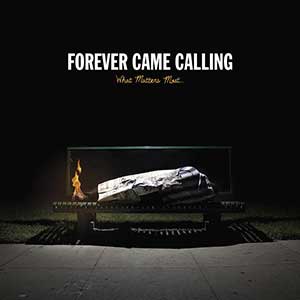 Forever Came Calling – What Matters Most