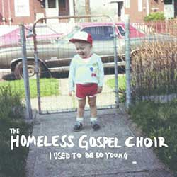 The Homeless Gospel Choir – I Used To Be So Young