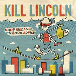 Kill Lincoln – Good Riddance To Bad Advice