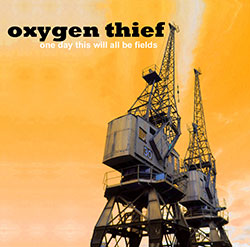 Oxygen Thief – One Day This Will All Be Fields