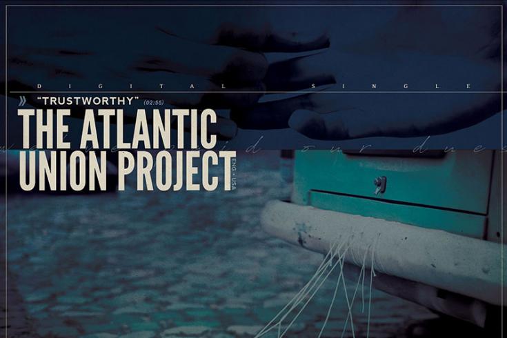 The Atlantic Union Project  share video for 'Trustworthy'