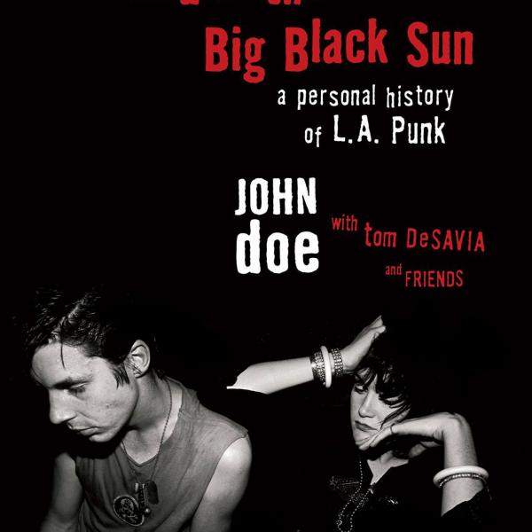 John Doe & Tom DeSavia  - Under the Big Black Sun: A Personal History of L.A. Punk 