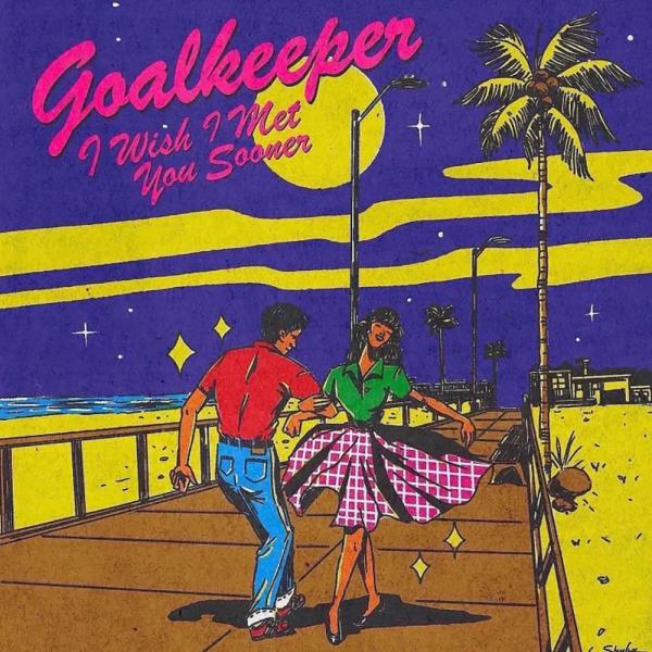 Goalkeeper I Wish I Met You Sooner Punk Rock Theory