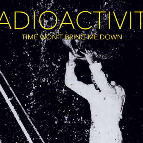 Radioactivity release new song from upcoming 'Time Won't Bring Me Down'