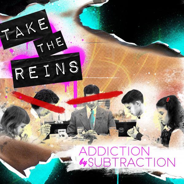 take the reins addiction by subtraction