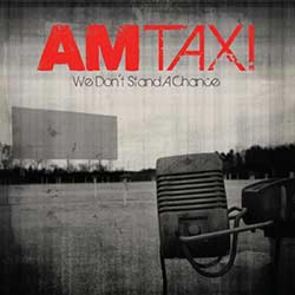AM Taxi – We Don’t Stand A Chance