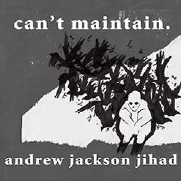 Andrew Jackson Jihad – Can’t Maintain