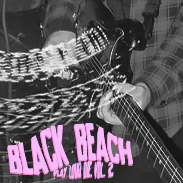 Black Beach Play Loud, Die Vol. II