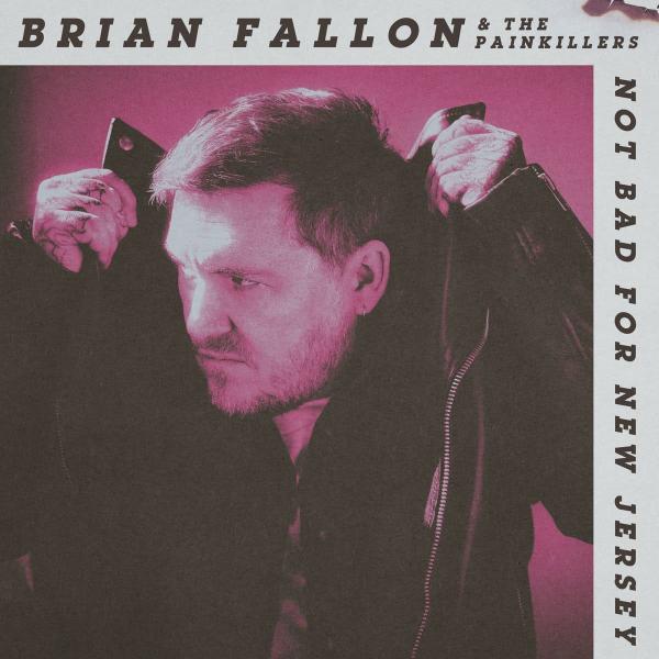 Brian Fallon & The Painkillers Not Bad For New Jersey Punk Rock Theory