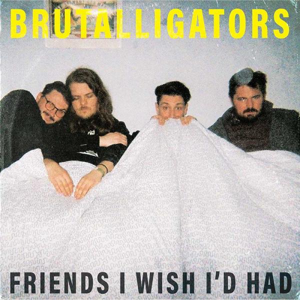 Brutalligators - Friends I Wish I’d Had Punk Rock Theory