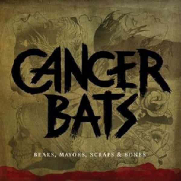 Cancer Bats – Bears, Mayors, Scraps & Bones