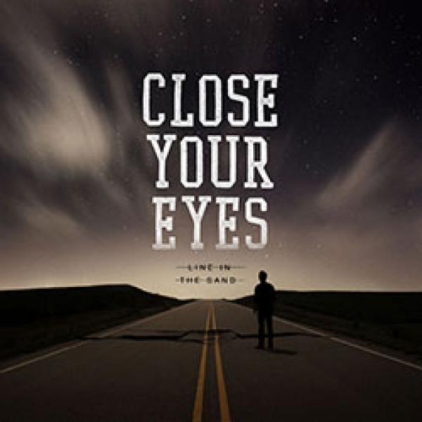 Close Your Eyes – Line In The Sand