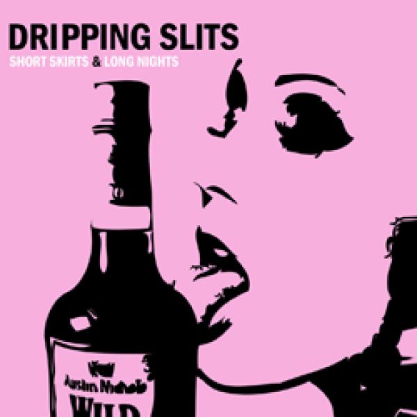 Dripping Slits – Short Skirts & Long Nights