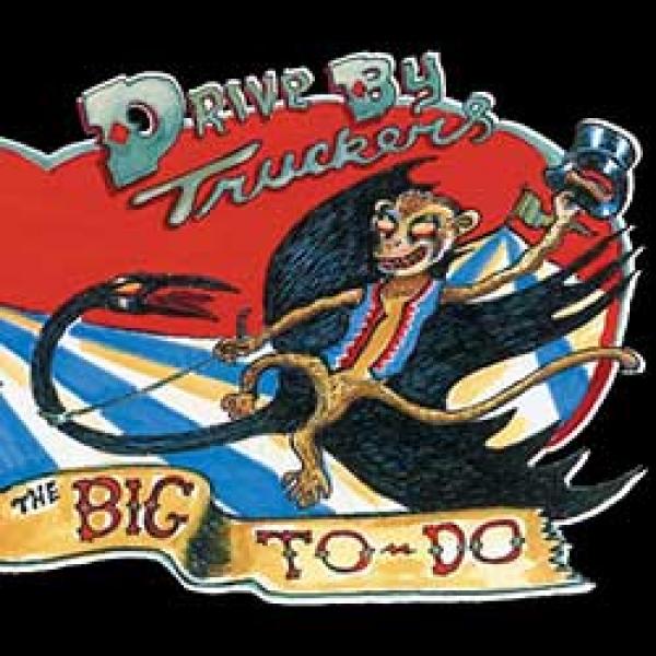 Drive-By Truckers – The Big To Do