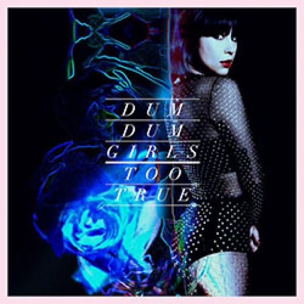 Dum Dum Girls – Too True