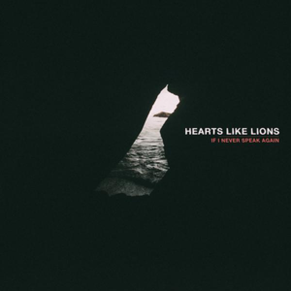 Hearts Like Lions – If I Never Speak Again