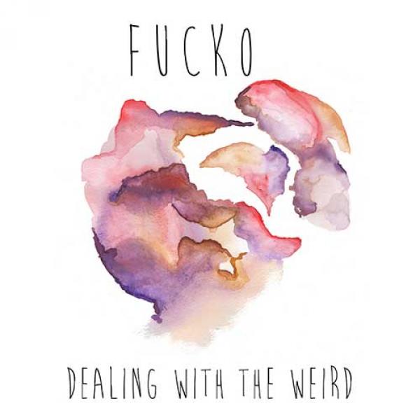 Fucko – Dealing With The Weird