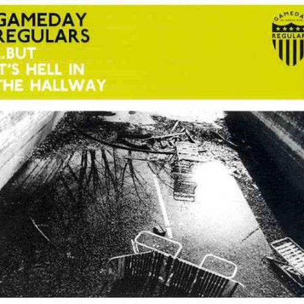 Gameday Regulars - … But It’s Hell In The Hallway