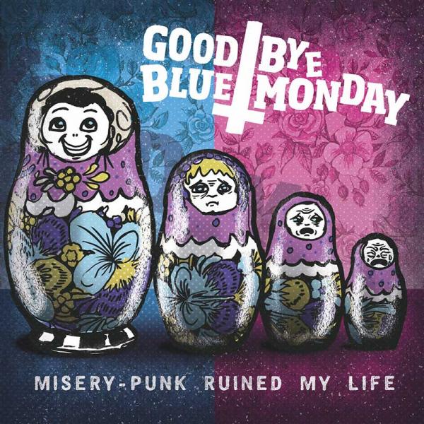 Goodbye Blue Monday Misery-Punk Ruined My Life