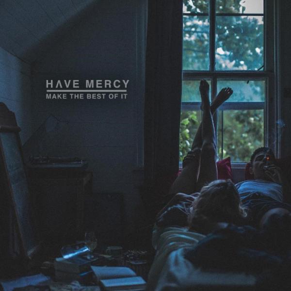 Have Mercy - Make The Best Of It