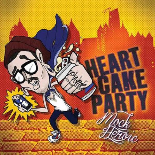 Heartcakeparty - Mock Heroics