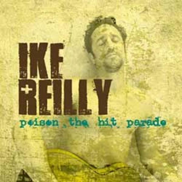 Ike Reilly – Poison The Hit Parade