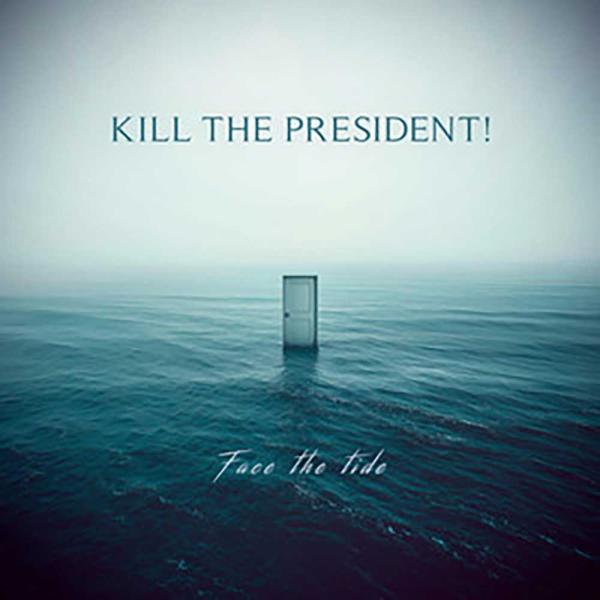 Kill The President Face The Tide