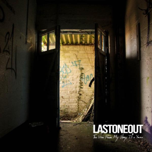 Lastoneout - This Was Never My Story, It's Yours