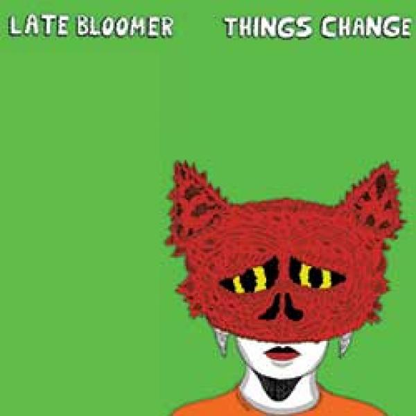 Late Bloomer – Things Change