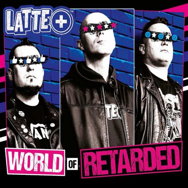 LATTE+ World Of Retarded Punk Rock Theory