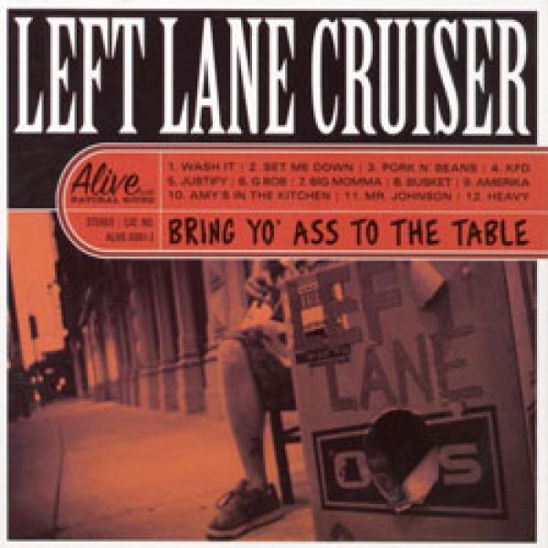 Left Lane Cruiser – Bring Yo’ Ass To The Table