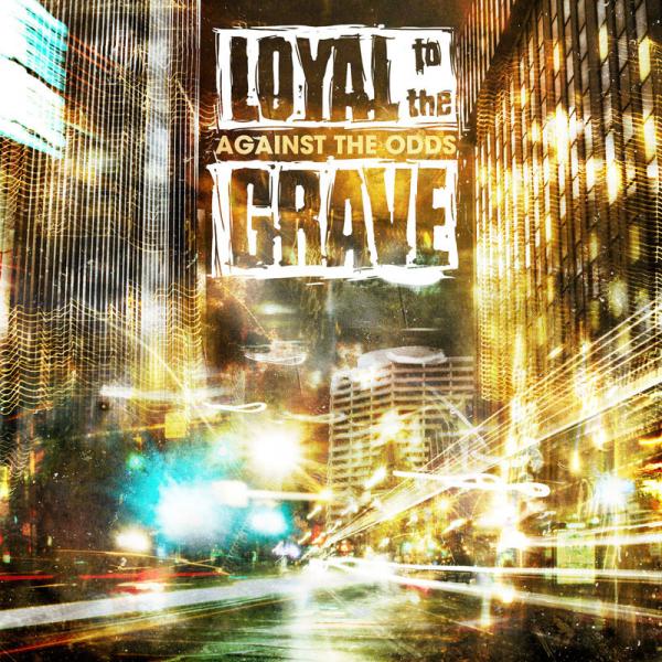 Loyal To The Grave - Against The Odds