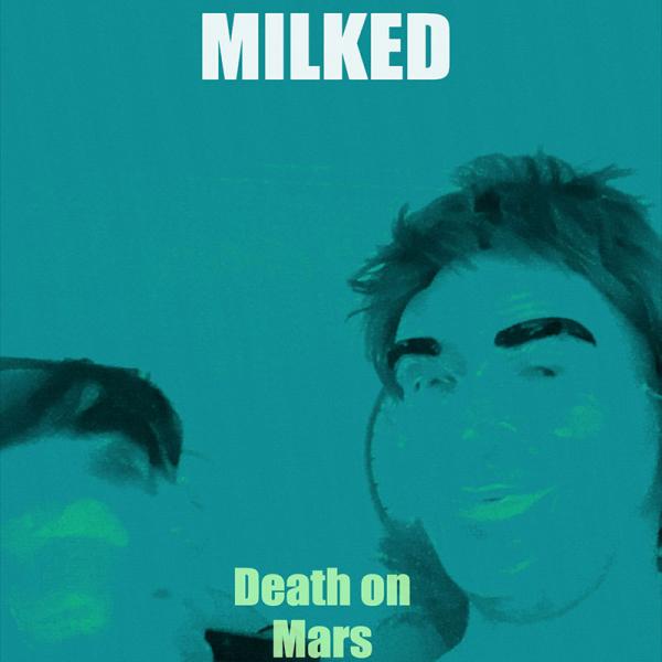 Milked - Death On Mars