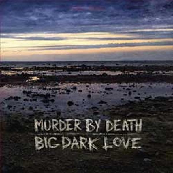 Murder By Death – Big Dark Love