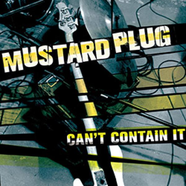 Mustard Plug – Can’t Contain It