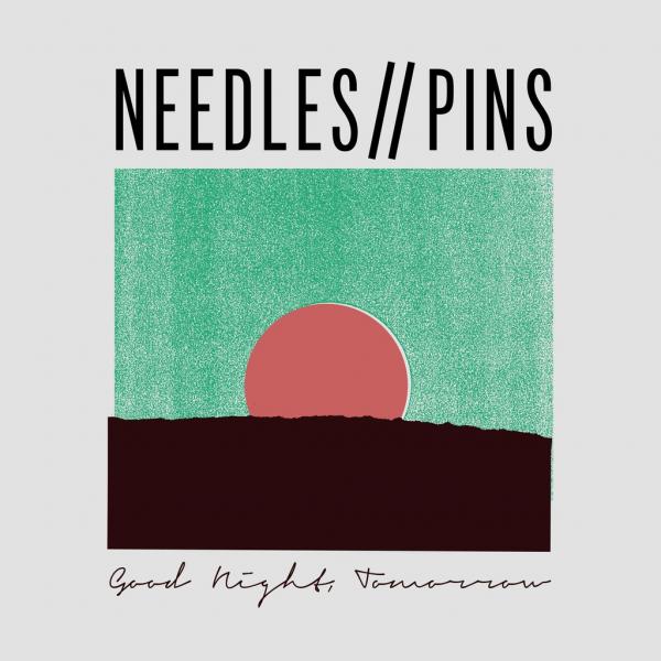 Needles//Pins - Goodnight, Tomorrow
