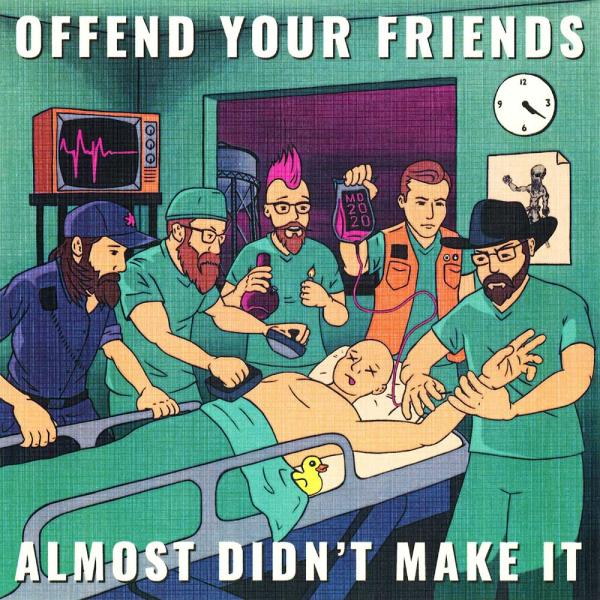 Offend Your Friends Almost Didn't Make It Punk Rock Theory