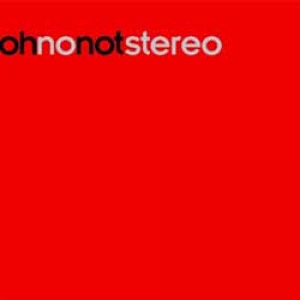 Oh No Not Stereo – 003