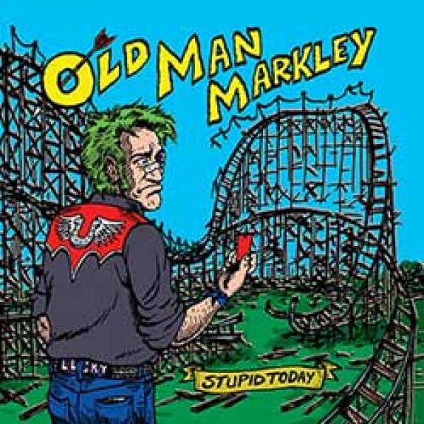 Old Man Markley – Stupid Today