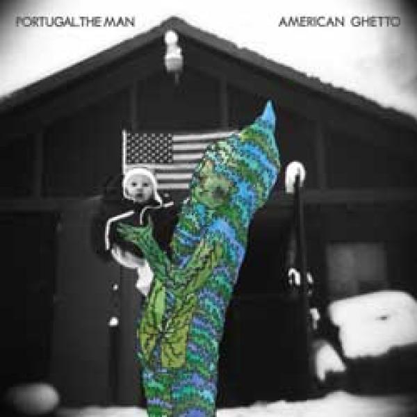 Portugal. The Man – American Ghetto