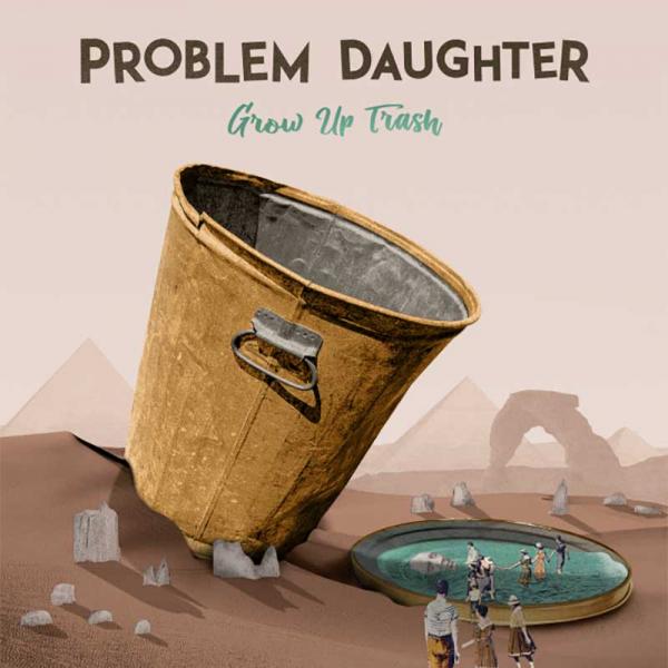 Problem Daughter Grow Up Trash Punk Rock Theory