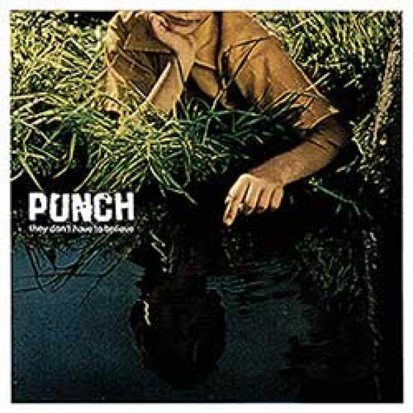 Punch – They Don’t Have To Believe