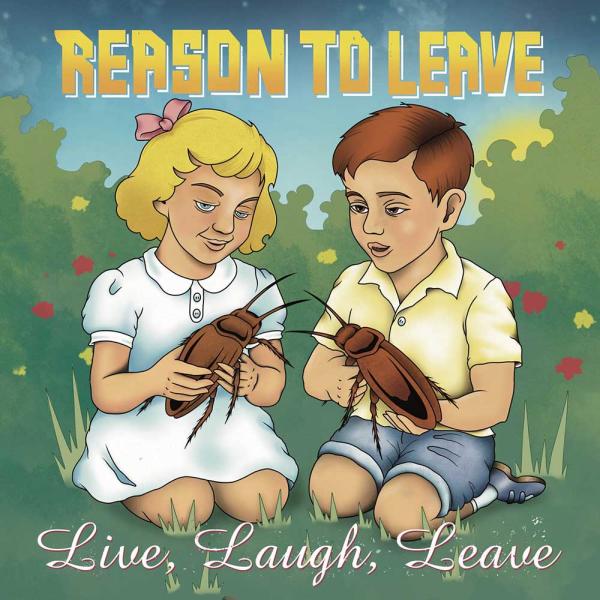 Reason To Leave Live Laugh Leave