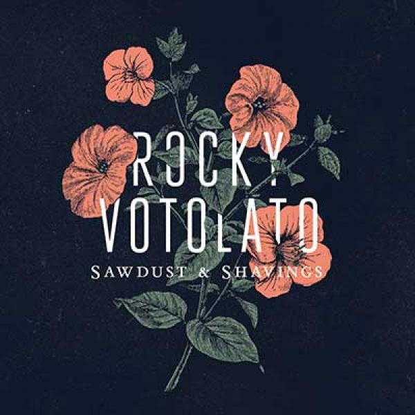 Rocky Votolato – Sawdust & Shavings