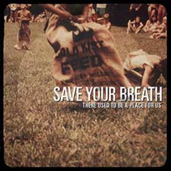 Save Your Breath There Used To Be A Place For Us