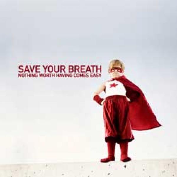 Save Your Breath – Nothing Worth Having Comes Easy